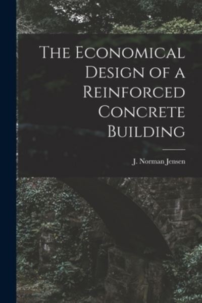 Cover for J Norman Jensen · The Economical Design of a Reinforced Concrete Building (Paperback Book) (2021)