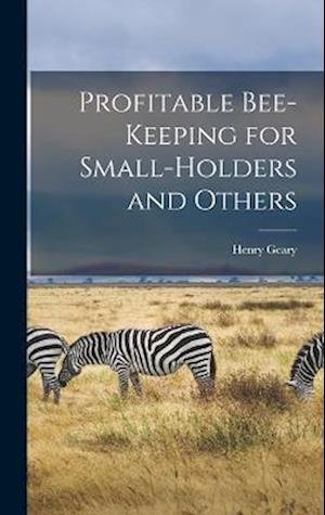 Cover for Henry Geary · Profitable Bee-Keeping for Small-holders and Others (Book) (2022)
