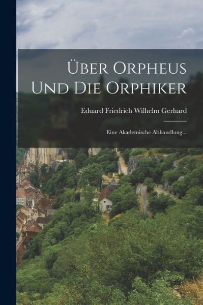 Cover for Eduard Friedrich Wilhelm Gerhard · Über Orpheus und Die Orphiker (Book) (2022)