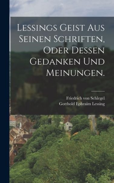 Cover for Gotthold Ephraim Lessing · Lessings Geist Aus Seinen Schriften, Oder Dessen Gedanken und Meinungen (Book) (2022)