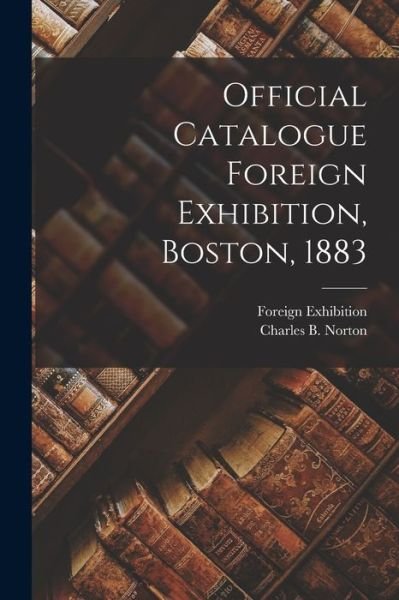 Cover for Ma Foreign Exhibition (1883 Boston · Official Catalogue Foreign Exhibition, Boston 1883 (Buch) (2022)