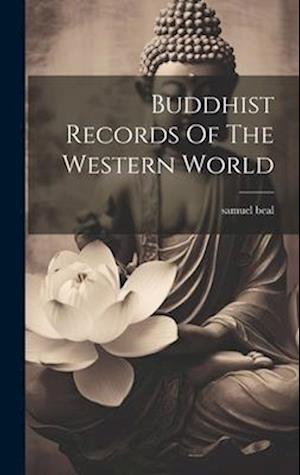 Buddhist Records of the Western World - Samuel Beal - Books - Creative Media Partners, LLC - 9781020196508 - July 18, 2023