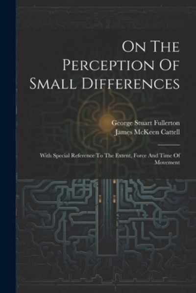 On the Perception of Small Differences - George Stuart Fullerton - Boeken - Creative Media Partners, LLC - 9781022288508 - 18 juli 2023