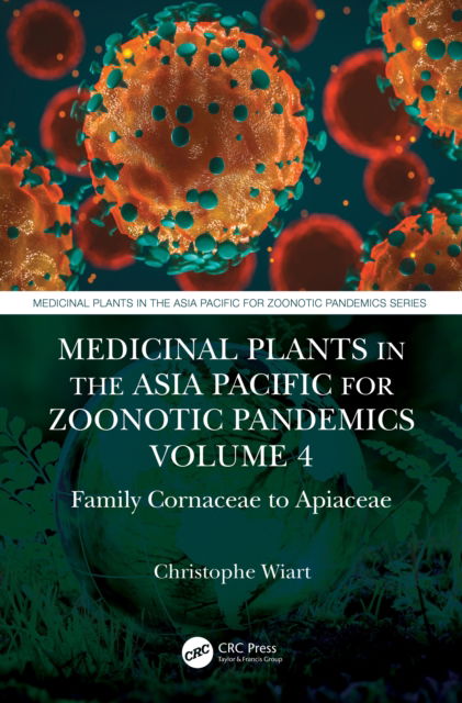 Cover for Wiart, Christophe (University of Malaysia, Sabah) · Medicinal Plants in the Asia Pacific for Zoonotic Pandemics, Volume 4: Family Alangiaceae to Araliaceae - Medicinal Plants in the Asia Pacific for Zoonotic Pandemics (Gebundenes Buch) (2022)