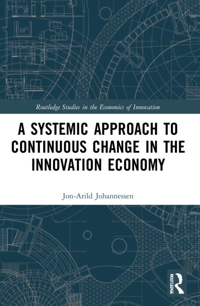 Cover for Johannessen, Jon-Arild (Nord University, Oslo, Norway) · A Systemic Approach to Continuous Change in the Innovation Economy - Routledge Studies in the Economics of Innovation (Paperback Book) (2024)