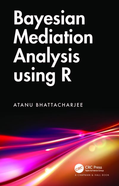 Cover for Bhattacharjee, Atanu (University of Leicester, UK) · Bayesian Mediation Analysis using R (Inbunden Bok) (2024)