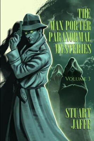 The Max Porter Paranormal Mysteries Volume 3 - Stuart Jaffe - Livros - Independently published - 9781074755508 - 18 de junho de 2019