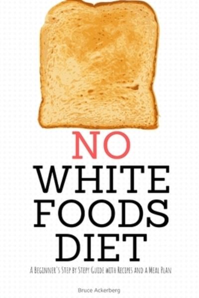 Cover for Bruce Ackerberg · No White Foods Diet (Paperback Book) (2020)