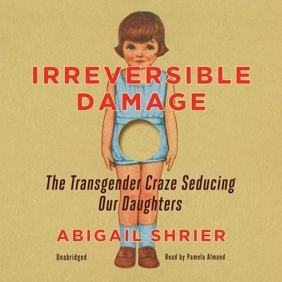 Irreversible Damage - Abigail Shrier - Music - Blackstone Publishing - 9781094175508 - September 29, 2020