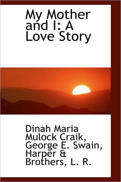 Cover for Dinah Maria Mulock Craik · My Mother and I: a Love Story (Hardcover Book) (2009)