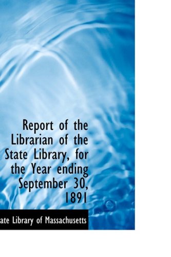 Cover for State Library of Massachusetts · Report of the Librarian of the State Library, for the Year Ending September 30, 1891 (Paperback Book) (2009)