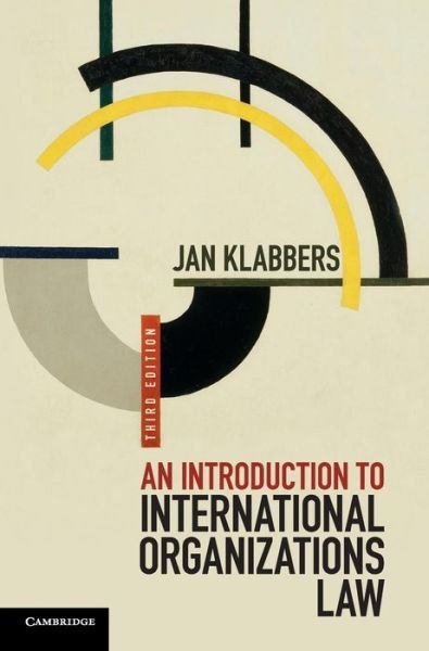 Cover for Klabbers, Jan (University of Helsinki) · An Introduction to International Organizations Law (Hardcover Book) [3 Revised edition] (2015)