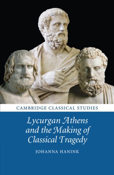 Cover for Hanink, Johanna (Brown University, Rhode Island) · Lycurgan Athens and the Making of Classical Tragedy - Cambridge Classical Studies (Pocketbok) (2017)