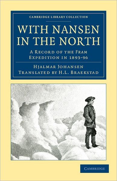With Nansen in the North: A Record of the Fram Expedition in 1893–96 - Cambridge Library Collection - Polar Exploration - Hjalmar Johansen - Livros - Cambridge University Press - 9781108041508 - 1 de dezembro de 2011