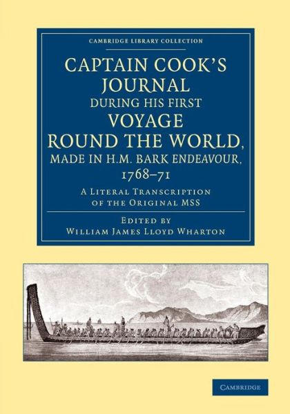 Captain Cook's Journal during his First Voyage round the World, made in H.M. Bark Endeavour, 1768–71: A Literal Transcription of the Original MSS - Cambridge Library Collection - Maritime Exploration - James Cook - Books - Cambridge University Press - 9781108070508 - March 20, 2014