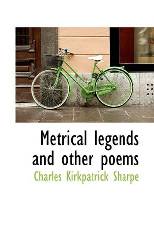 Cover for Charles Kirkpatrick Sharpe · Metrical Legends and Other Poems (Paperback Book) (2009)