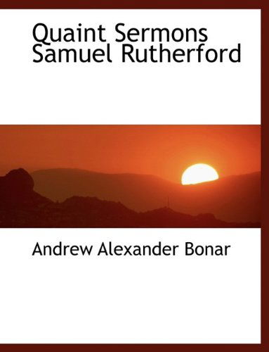 Cover for Andrew Alexander Bonar · Quaint Sermons Samuel Rutherford (Paperback Book) [Large Type edition] (2009)