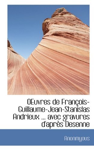 Cover for Anonmyous · Oeuvres de Fran OIS-Guillaume-Jean-Stanislas Andrieux ... Avec Gravures D'Apr?'s Desenne (Paperback Book) (2009)