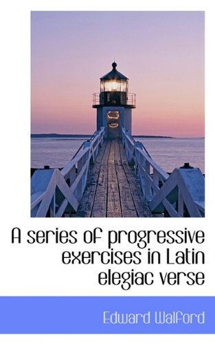 Cover for Edward Walford · A Series of Progressive Exercises in Latin Elegiac Verse (Paperback Book) (2009)