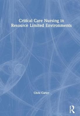 Critical Care Nursing in Resource Limited Environments - Chris Carter - Bücher - Taylor & Francis Ltd - 9781138093508 - 25. Juni 2019