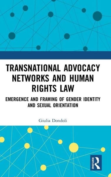 Cover for Giulia Dondoli · Transnational Advocacy Networks and Human Rights Law: Emergence and Framing of Gender Identity and Sexual Orientation (Hardcover bog) (2019)