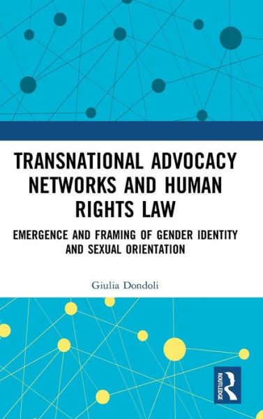 Cover for Giulia Dondoli · Transnational Advocacy Networks and Human Rights Law: Emergence and Framing of Gender Identity and Sexual Orientation (Innbunden bok) (2019)