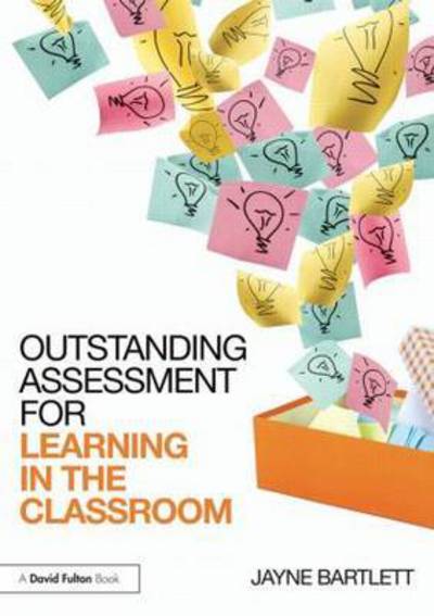 Cover for Bartlett, Jayne (Independent Trainer and Consultant, UK) · Outstanding Assessment for Learning in the Classroom (Paperback Book) (2015)