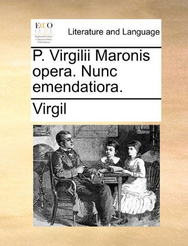 P. Virgilii Maronis Opera. Nunc Emendatiora. - Virgil - Books - Gale ECCO, Print Editions - 9781140832508 - May 28, 2010