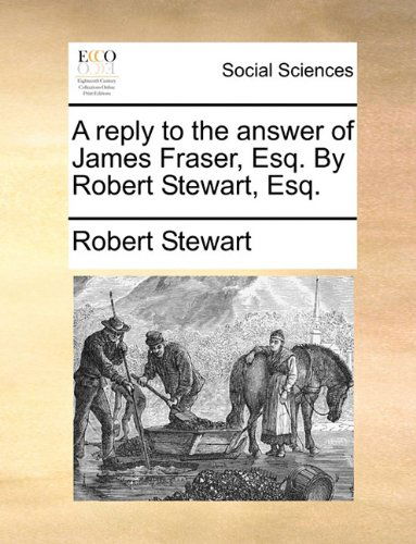 Cover for Robert Stewart · A Reply to the Answer of James Fraser, Esq. by Robert Stewart, Esq. (Taschenbuch) (2010)