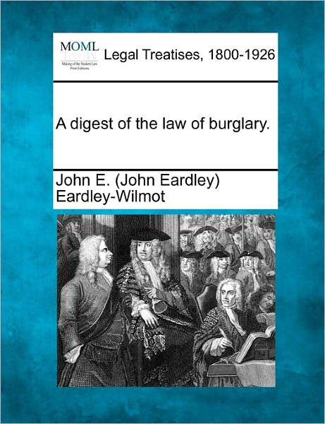Cover for John E Eardley-wilmot · A Digest of the Law of Burglary. (Taschenbuch) (2010)