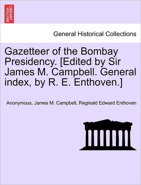 Cover for Anonymous · Gazetteer of the Bombay Presidency. [Edited by Sir James M. Campbell. General Index, by R. E. Enthoven.] (Paperback Book) (2011)