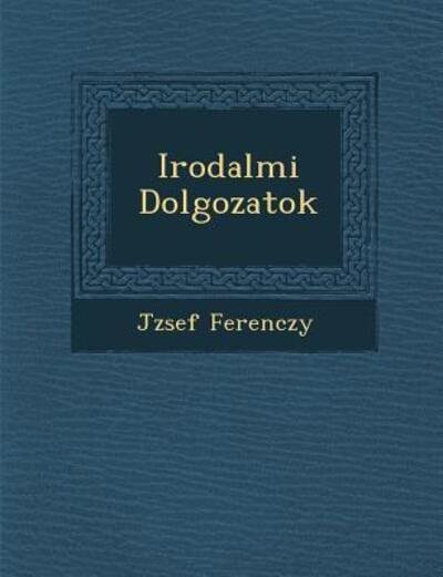 Cover for J Zsef Ferenczy · Irodalmi Dolgozatok (Paperback Bog) (2012)