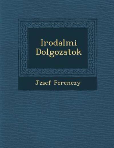 Cover for J Zsef Ferenczy · Irodalmi Dolgozatok (Taschenbuch) (2012)