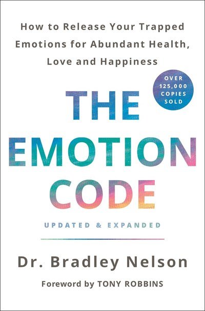 The Emotion Code: How to Release Your Trapped Emotions for Abundant Health, Love, and Happiness - Dr Bradley Nelson - Boeken - St Martin's Press - 9781250214508 - 7 mei 2019