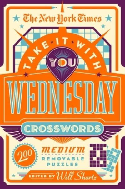 Cover for Will Shortz · The New York Times Take It With You Wednesday Crosswords: 200 Medium Removable Puzzles (Pocketbok) (2022)