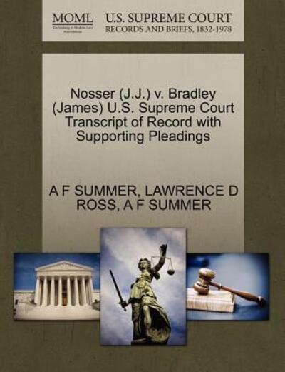 Cover for A F Summer · Nosser (J.j.) V. Bradley (James) U.s. Supreme Court Transcript of Record with Supporting Pleadings (Paperback Book) (2011)