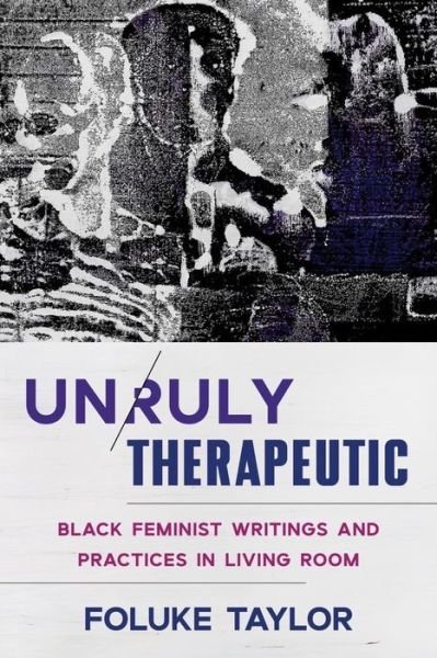 Cover for Foluke Taylor · Unruly Therapeutic: Black Feminist Writings and Practices in Living Room (Taschenbuch) (2023)