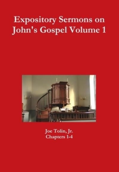 Cover for Tolin, Joe, Jr. · Expository Sermons on John's Gospel Volume 1 (Book) (2015)