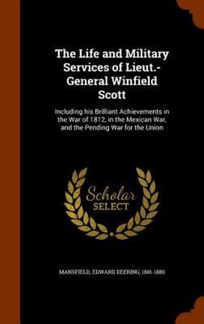 Cover for Edward Deering Mansfield · The Life and Military Services of Lieut.-General Winfield Scott (Hardcover Book) (2015)