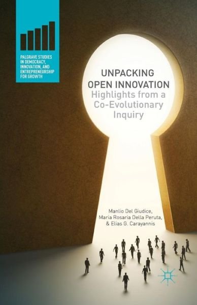 Cover for Manlio Del Giudice · Unpacking Open Innovation: Highlights From a Co-Evolutionary Inquiry - Palgrave Studies in Democracy, Innovation, and Entrepreneurship for Growth (Taschenbuch) [1st ed. 2013 edition] (2015)
