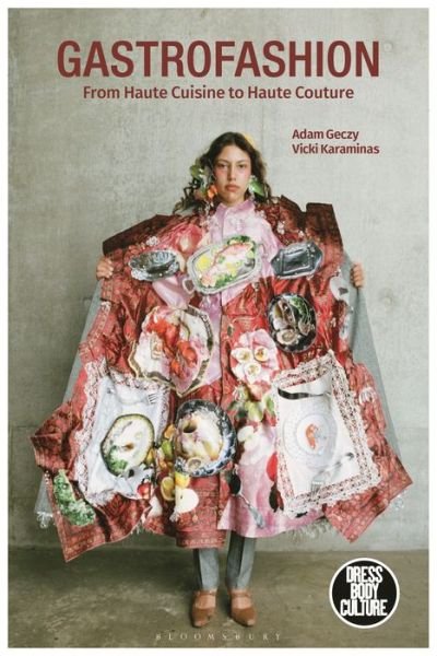 Cover for Geczy, Adam (University of Sydney, Australia) · Gastrofashion from Haute Cuisine to Haute Couture: Fashion and Food - Dress, Body, Culture (Taschenbuch) (2022)
