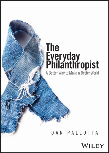 Cover for Dan Pallotta · The Everyday Philanthropist: A Better Way to Make A Better World (Paperback Book) (2023)