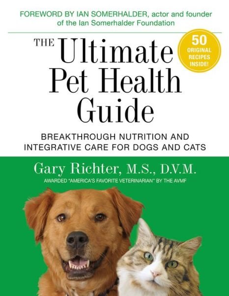 Gary Richter · The Ultimate Pet Health Guide: Breakthrough Nutrition and Integrative Care for Dogs and Cats (Paperback Book) (2017)
