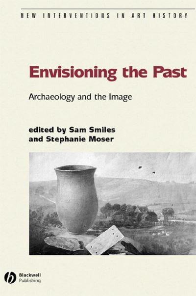 Cover for Smiles · Envisioning the Past: Archaeology an the Image - New Interventions in Art History (Paperback Book) (2004)