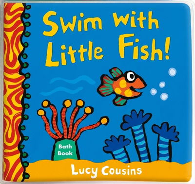 Swim with Little Fish!: Bath Book - Little Fish - Lucy Cousins - Libros - Walker Books Ltd - 9781406383508 - 4 de abril de 2019