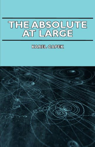 The Absolute at Large - Karel Capek - Bücher - Hesperides Press - 9781406734508 - 12. November 2006