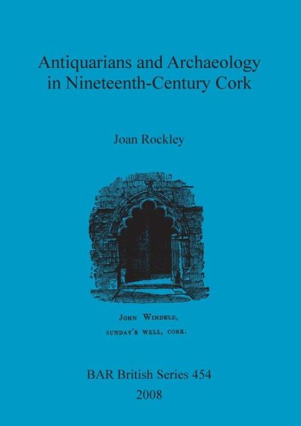 Cover for Joan Rockley · Antiquarians and Archaeology in Nineteenth-Century Cork (Pocketbok) (2008)