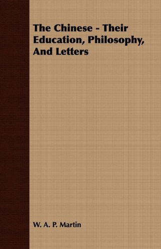 Cover for W. A. P. Martin · The Chinese - Their Education, Philosophy, and Letters (Paperback Book) (2008)