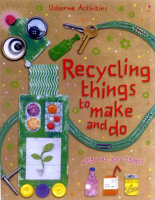 Recycling Things to Make and Do - Usborne Activities - Leonie Pratt - Books - Usborne Publishing Ltd - 9781409506508 - August 28, 2009