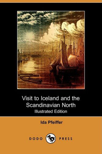 Cover for Ida Pfeiffer · Visit to Iceland and the Scandinavian North (Illustrated Edition) (Dodo Press) (Paperback Book) [Illustrated, Ill edition] (2009)